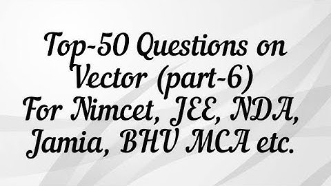 Top-50 Questions on Vector (part-6) For Nimcet, JEE, NDA, JNU, JAMIA, BHU, TGT, PGT...