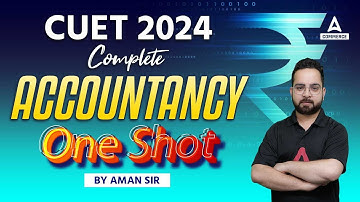 CUET 2024 Complete Accountancy in One Shot |  By Aman Sir