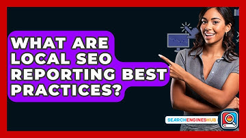What Are Local SEO Reporting Best Practices? - SearchEnginesHub.com