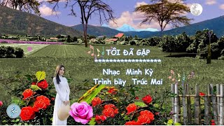 Tôi Đã Gặp  - Minh Kỳ  - Trúc Mai (Pre75)