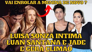 Luisa Sonza ÍNTIMA Luan Santana e Jade Magalhães e o cantor IGNORA “Vamos casar né”