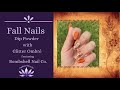 FALL NAILS | Dip Powder with Glitter Ombré | Featuring Bombshell Nail Co.