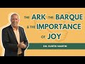 The Ark The Barque and the Importance of Joy - Dr. Curtis Martin