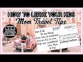 MOM TRAVEL TIPS | HOW TO LEAVE YOUR KIDS!