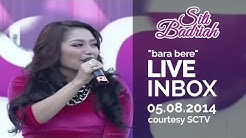 SITI BADRIAH [Bara Bere] Live At Inbox (05-08-2014) Courtesy SCTV  - Durasi: 4:34. 