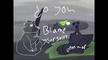 Do you blame yourself? ((COMPLETE))Shadowsight and Juniperclaw map (accepting backups)