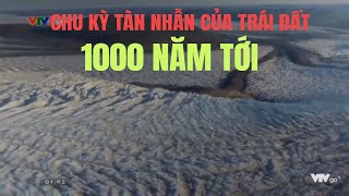 khám phá thế giới vtv2 | những dự báo bí ẩn về chu kỳ tàn nhẫn của trái đất 1000 năm tới