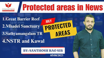 I-CAN Issues||Protectes Areas in News August 2023 explained by Santhosh Rao UPSC