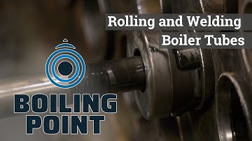 Rolling and Welding Boiler Tubes - Boiling Point
