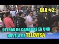 DIA #2: DETRÁS DE CAMARAS EN UNA NOVELA DE TELEVISA