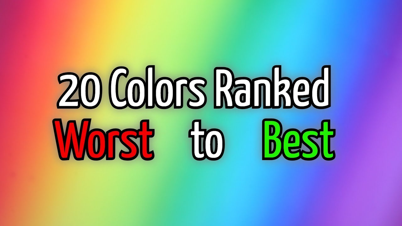 Twenty Colors Ranked Worst to Best YouTube