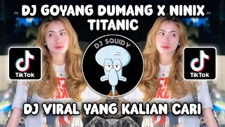 DJ GOYANG DUMANG X NINIX TITANIC MASHUP SOUND VIRAL FYP TIKTOK TERBARU 2024!