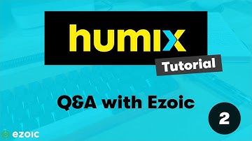 Humix Tutorial 2 - Q&A with Ezoic Team