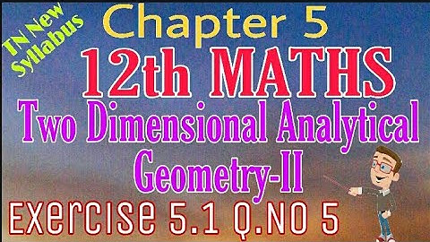 12th Maths Exercise 5.1 Q.No 5 Two Dimensional Analytical Geometry-II TN New Syllabus State Board