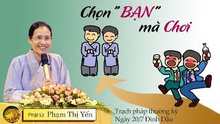 Chọn Bạn Mà Chơi | Phạm Thị Yến (Tâm Chiếu Hoàn Quán)