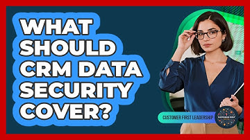 What Should CRM Data Security Cover?