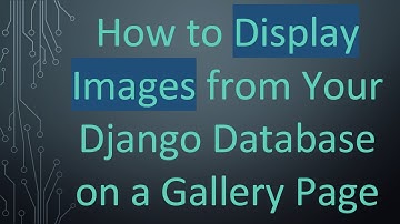 How to Display Images from Your Django Database on a Gallery Page