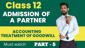 Admission | Goodwill important questions | Class 12 | Part 5