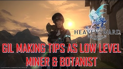 Final Fantasy XIV: HW - Gil Making Tips as Low Level Botanist & Miner