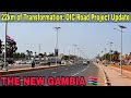 The New Gambia: OIC Summit Road Developments 22km Drive Through latest progress update Banjul Gambia