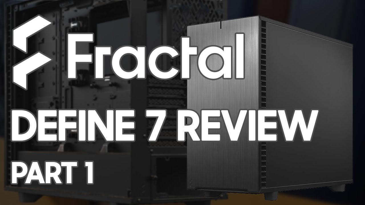 Fractal Design Define 7 Dark Tempered Glass Review (Page 1 of 4)