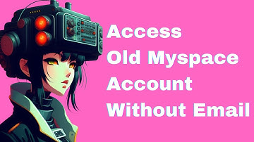 How To Access Old Myspace Account Without Email