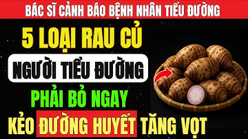 5 LOẠI RAU CỦ Khiến ĐƯỜNG GLUCOSE Tăng Vọt – Cảnh Báo Người TIỂU ĐƯỜNG BỎ Ngay Kẻo Hối Không Kịp!