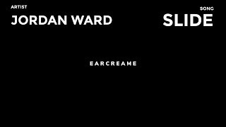 Jordan Ward - Slide | EARCREAME Afterhours