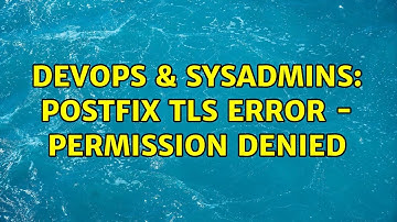 DevOps & SysAdmins: Postfix TLS Error - Permission Denied