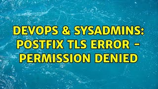 DevOps & SysAdmins: Postfix TLS Error - Permission Denied Profile