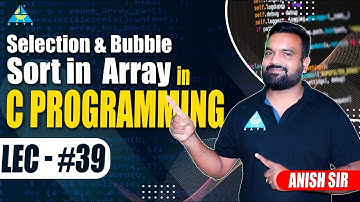 #39 Selection & Bubble sort in Array in C-Programming |  By Anish sir