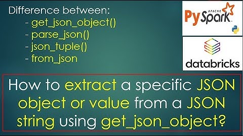 48. get_json_object() | get_json_object(), parse_json(), json_tuple() & from_json | #pyspark PART 46