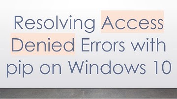 Resolving Access Denied Errors with pip on Windows 10