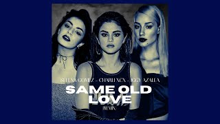 Selena gomez - same old love (feat. charli xcx & iggy azalea) [remix]