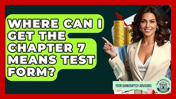 Where Can I Get The Chapter 7 Means Test Form? - Your Bankruptcy Advisors