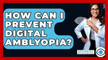 How Can I Prevent Digital Amblyopia? - Optometry Knowledge Base