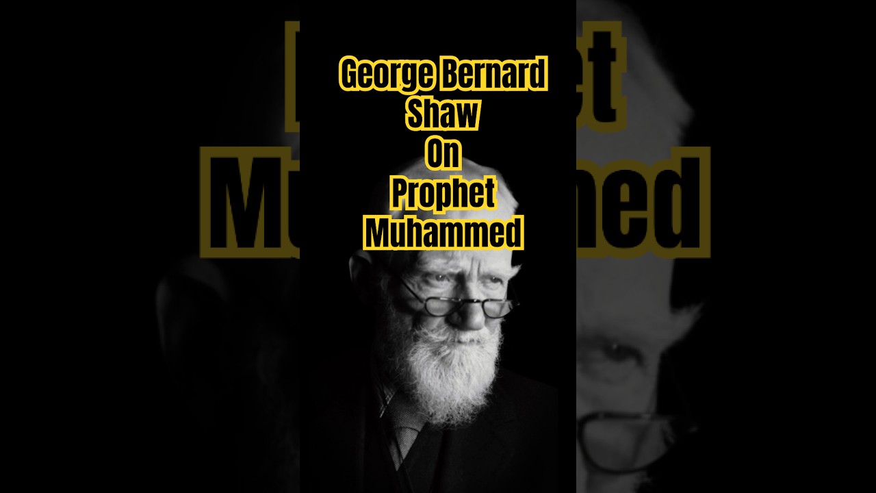 Sir George Bernard Shaw on Prophet Muhammed(pbuh) 