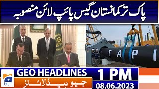 Geo Headlines Today 1 PM | Pak Turkmenistan Tapi Gas Pipeline Project | 8th June 2023