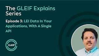 GLEIF Explains - LEI Data In Your Applications, With A Single API