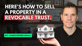 Here's how to sell a property in a revocable trust.