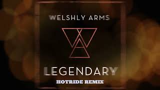 Welshly Arms - Legendary (Hotride Remix)