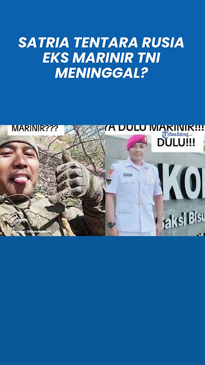 Satria Mantan Marinir TNI Gabung Tentara Rusia Perang Lawan Ukraina Dikabarkan Meninggal, Faktanya