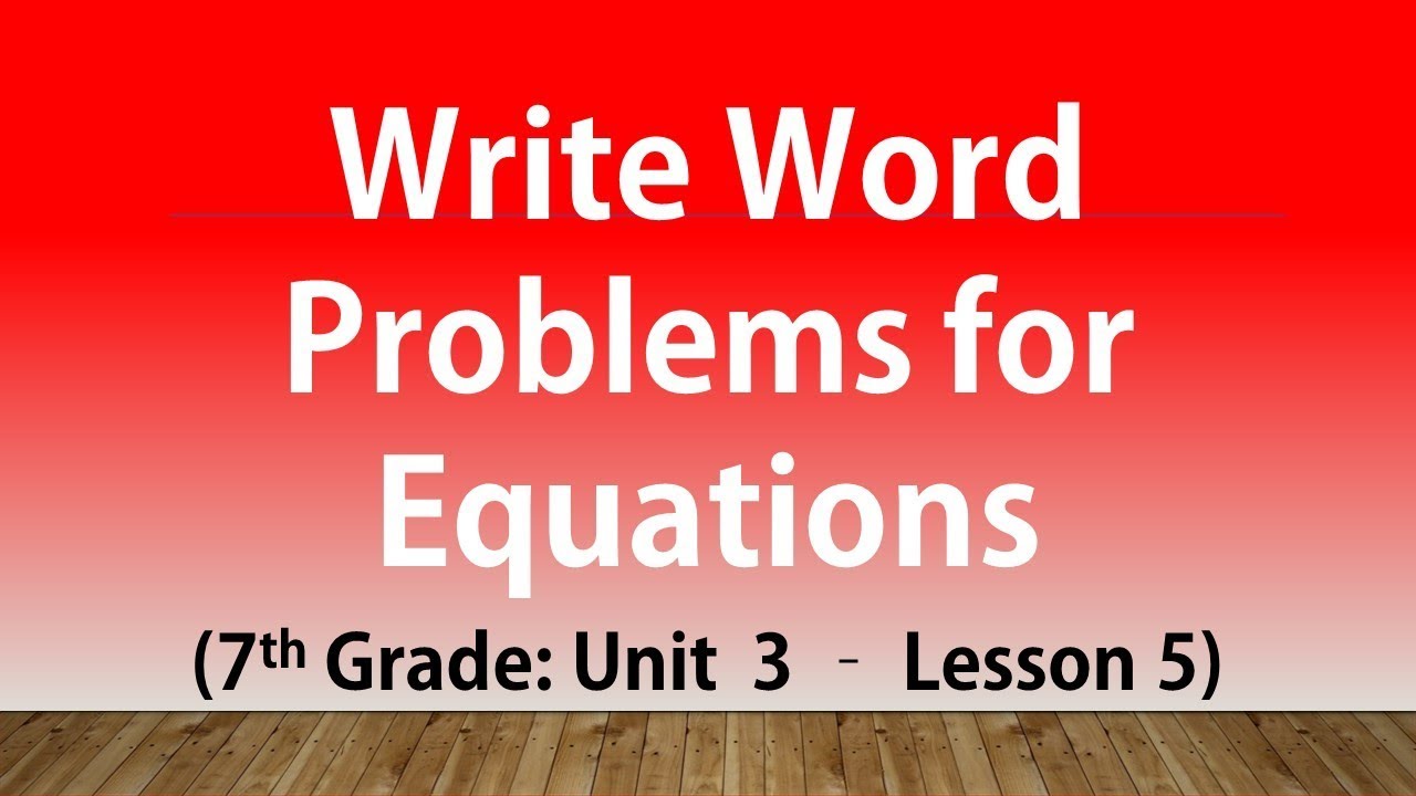 Write Word Problems for Equations: 7th Grade Unit 3 Lesson 5 - YouTube