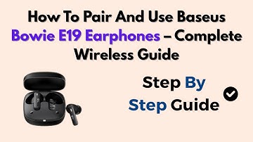 How To Pair And Use Baseus Bowie E19 Earphones – Complete Wireless Guide