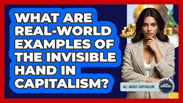 What Are Real-world Examples Of The Invisible Hand In Capitalism? - All About Capitalism