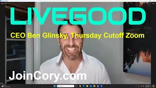 LIVEGOOD: CEO Ben Glinsky Hosts Thursday Cutoff Zoom Meeting