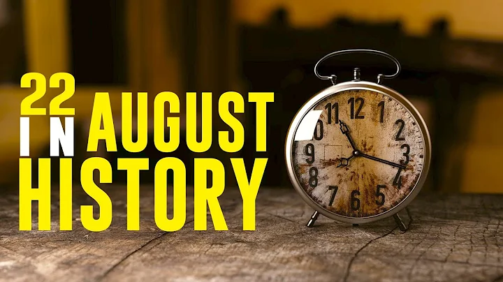What Happened on This Day in History - 22 August - Events, Facts, and Disasters