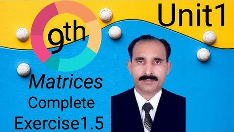 Exercise1.5 class 9th math | math 9th class exercise 1.5 | unit 1| matrices and determinants