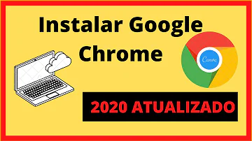 Como instalar o Google Chrome no meu notebook?