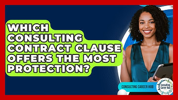 Which Consulting Contract Clause Offers The Most Protection? - Consulting Career Hub